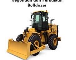 Kegunaan dan Perbaikan Bulldozer